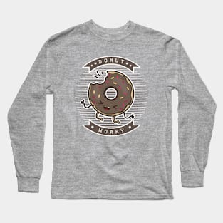 donut worry - funny donut with phrase Long Sleeve T-Shirt